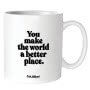 Quotable Mug - You Make The World 