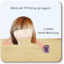 Rosie Made a Thing Here We Go Again Coaster